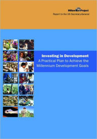 Title: UN Millennium Development Library: Investing in Development: A Practical Plan to Achieve the Millennium Development Goals / Edition 1, Author: Jeffrey D. Sachs