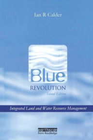 Title: Blue Revolution: Integrated Land and Water Resources Management / Edition 2, Author: Ian Calder