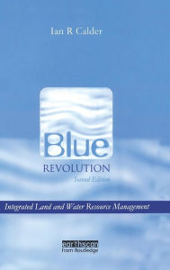 Title: Blue Revolution: Integrated Land and Water Resources Management / Edition 2, Author: Ian Calder