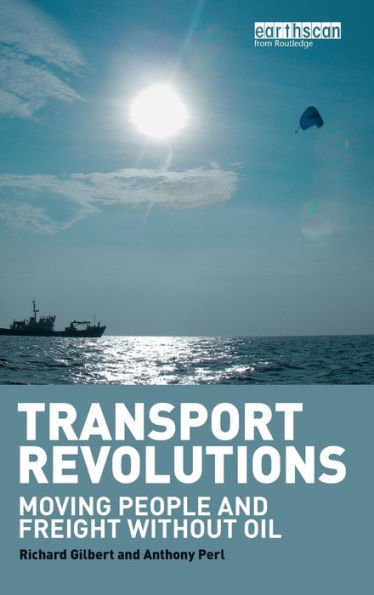 Transport Revolutions: Moving People and Freight Without Oil / Edition 1