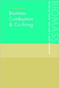 Title: The Handbook of Biomass Combustion and Co-firing / Edition 1, Author: Sjaak van Loo