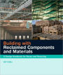 Building with Reclaimed Components and Materials: A Design Handbook for Reuse and Recycling / Edition 1