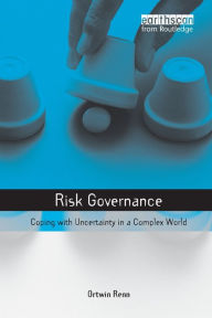 Title: Risk Governance: Coping with Uncertainty in a Complex World / Edition 1, Author: Ortwin Renn