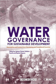 Title: Water Governance for Sustainable Development: Approaches and Lessons from Developing and Transitional Countries / Edition 1, Author: Stefano Farolfi