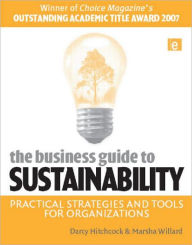 Title: The Business Guide to Sustainability: Practical Strategies and Tools for Organizations / Edition 1, Author: Darcy Hitchcock