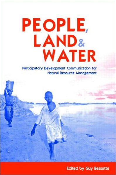 People, Land and Water: Participatory Development Communication for Natural Resource Management / Edition 1