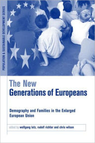 Title: The New Generations of Europeans: Demography and Families in the Enlarged European Union, Author: Wolfgang Lutz
