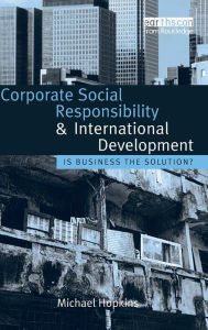 Title: Corporate Social Responsibility and International Development: Is Business the Solution? / Edition 1, Author: Michael Hopkins