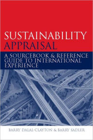 Title: Sustainability Appraisal: A Sourcebook and Reference Guide to International Experience / Edition 1, Author: Barry Dalal-Clayton