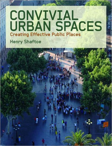 Convivial Urban Spaces: Creating Effective Public Places / Edition 1