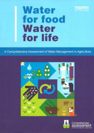 Title: Water for Food Water for Life: A Comprehensive Assessment of Water Management in Agriculture / Edition 1, Author: David Molden