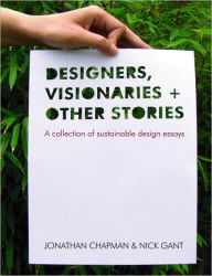 Title: Designers Visionaries and Other Stories: A Collection of Sustainable Design Essays / Edition 1, Author: Jonathan Chapman