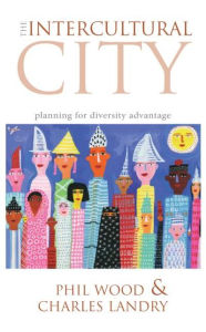 Title: The Intercultural City: Planning for Diversity Advantage / Edition 1, Author: Charles Landry