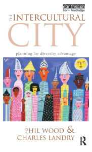 Title: The Intercultural City: Planning for Diversity Advantage / Edition 1, Author: Charles Landry