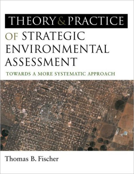 The Theory and Practice of Strategic Environmental Assessment: Towards a More Systematic Approach / Edition 1