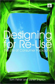Title: Designing for Re-Use: The Life of Consumer Packaging / Edition 1, Author: Tom Fisher