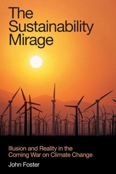 The Sustainability Mirage: Illusion and Reality in the Coming War on Climate Change