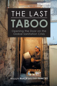 Title: The Last Taboo: Opening the Door on the Global Sanitation Crisis / Edition 1, Author: Maggie Black