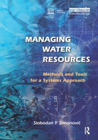 Title: Managing Water Resources: Methods and Tools for a Systems Approach / Edition 1, Author: Slobodan P. Simonovic