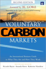 Title: Voluntary Carbon Markets: An International Business Guide to What They Are and How They Work / Edition 2, Author: Ricardo Bayon