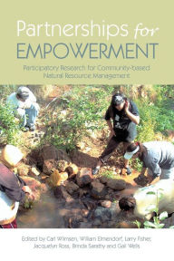 Title: Partnerships for Empowerment: Participatory Research for Community-based Natural Resource Management / Edition 1, Author: Carl Wilmsen