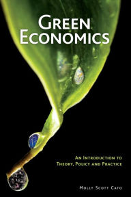 Title: Green Economics: An Introduction to Theory, Policy and Practice / Edition 1, Author: Molly Scott Cato