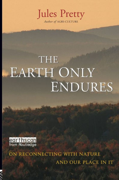 The Earth Only Endures: On Reconnecting with Nature and Our Place in It