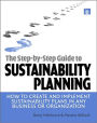The Step-by-Step Guide to Sustainability Planning: How to Create and Implement Sustainability Plans in Any Business or Organization / Edition 1