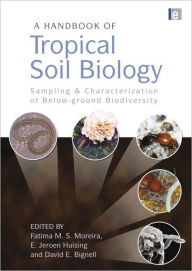 Title: A Handbook of Tropical Soil Biology: Sampling and Characterization of Below-ground Biodiversity / Edition 1, Author: Fatima M. S. Moreira