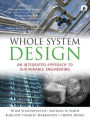 Whole System Design: An Integrated Approach to Sustainable Engineering / Edition 1