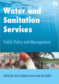 Title: Water and Sanitation Services: Public Policy and Management / Edition 1, Author: Jose Esteban Castro