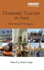 Title: Domestic Tourism in Asia: Diversity and Divergence / Edition 1, Author: Shalini Singh