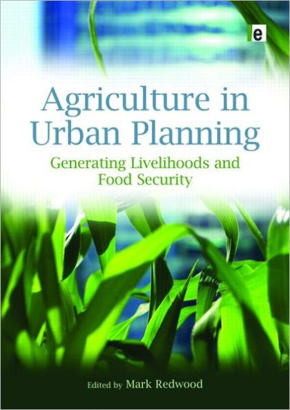 Agriculture in Urban Planning: Generating Livelihoods and Food Security / Edition 1