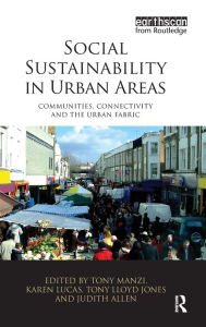 Title: Social Sustainability in Urban Areas: Communities, Connectivity and the Urban Fabric / Edition 1, Author: Tony Manzi