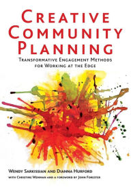Title: Creative Community Planning: Transformative Engagement Methods for Working at the Edge, Author: Wendy Sarkissian