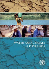 Title: Water and Cereals in Drylands / Edition 1, Author: Parviz Koohafkan