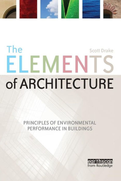 The Elements of Architecture: Principles of Environmental Performance in Buildings / Edition 1