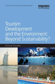 Title: Tourism Development and the Environment: Beyond Sustainability?, Author: Richard Sharpley