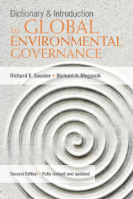 Title: Dictionary and Introduction to Global Environmental Governance / Edition 2, Author: Richard E. Saunier