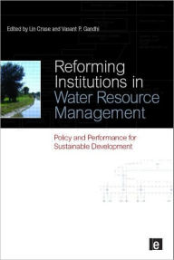 Title: Reforming Institutions in Water Resource Management: Policy and Performance for Sustainable Development / Edition 1, Author: Lin Crase