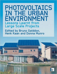 Title: Photovoltaics in the Urban Environment: Lessons Learnt from Large Scale Projects / Edition 1, Author: Bruno Gaiddon