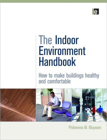 The Indoor Environment Handbook: How to Make Buildings Healthy and Comfortable / Edition 1