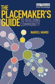 Title: The Placemaker's Guide to Building Community / Edition 1, Author: Nabeel Hamdi