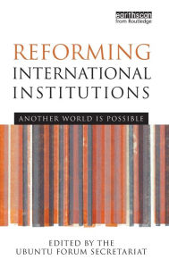 Title: Reforming International Institutions: Another World is Possible / Edition 1, Author: UBUNTU Forum Secretariat
