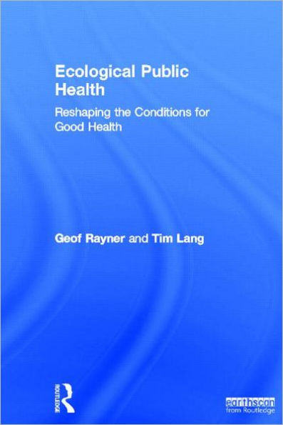 Ecological Public Health: Reshaping the Conditions for Good Health / Edition 1