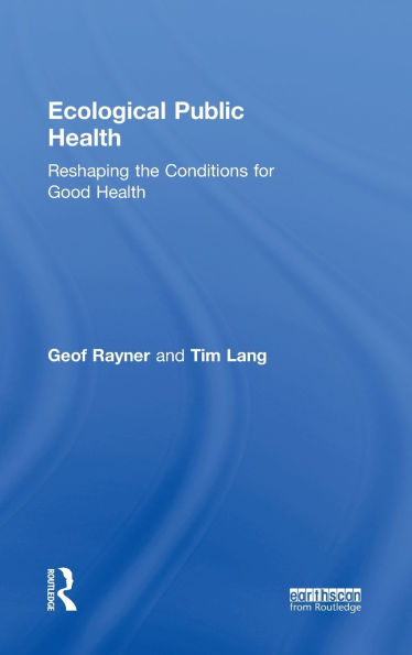 Ecological Public Health: Reshaping the Conditions for Good Health / Edition 1