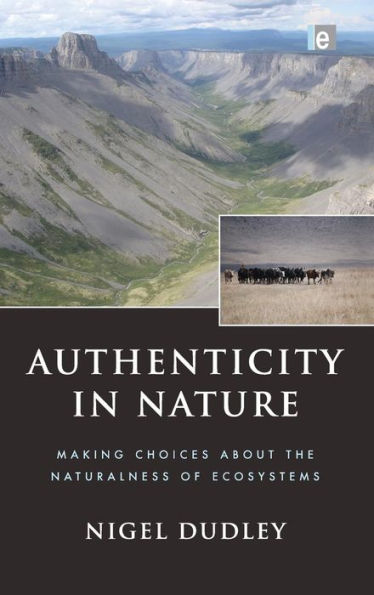 Authenticity in Nature: Making Choices about the Naturalness of Ecosystems