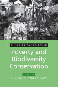 Title: The Earthscan Reader in Poverty and Biodiversity Conservation / Edition 1, Author: Dilys Roe