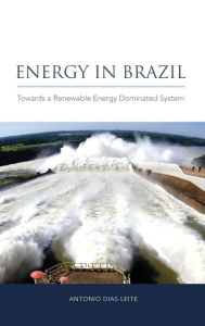 Title: Energy in Brazil: Towards a Renewable Energy Dominated System / Edition 1, Author: Antonio Dias Leite