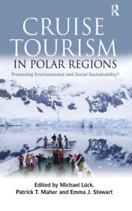 Title: Cruise Tourism in Polar Regions: Promoting Environmental and Social Sustainability?, Author: Michael Luck